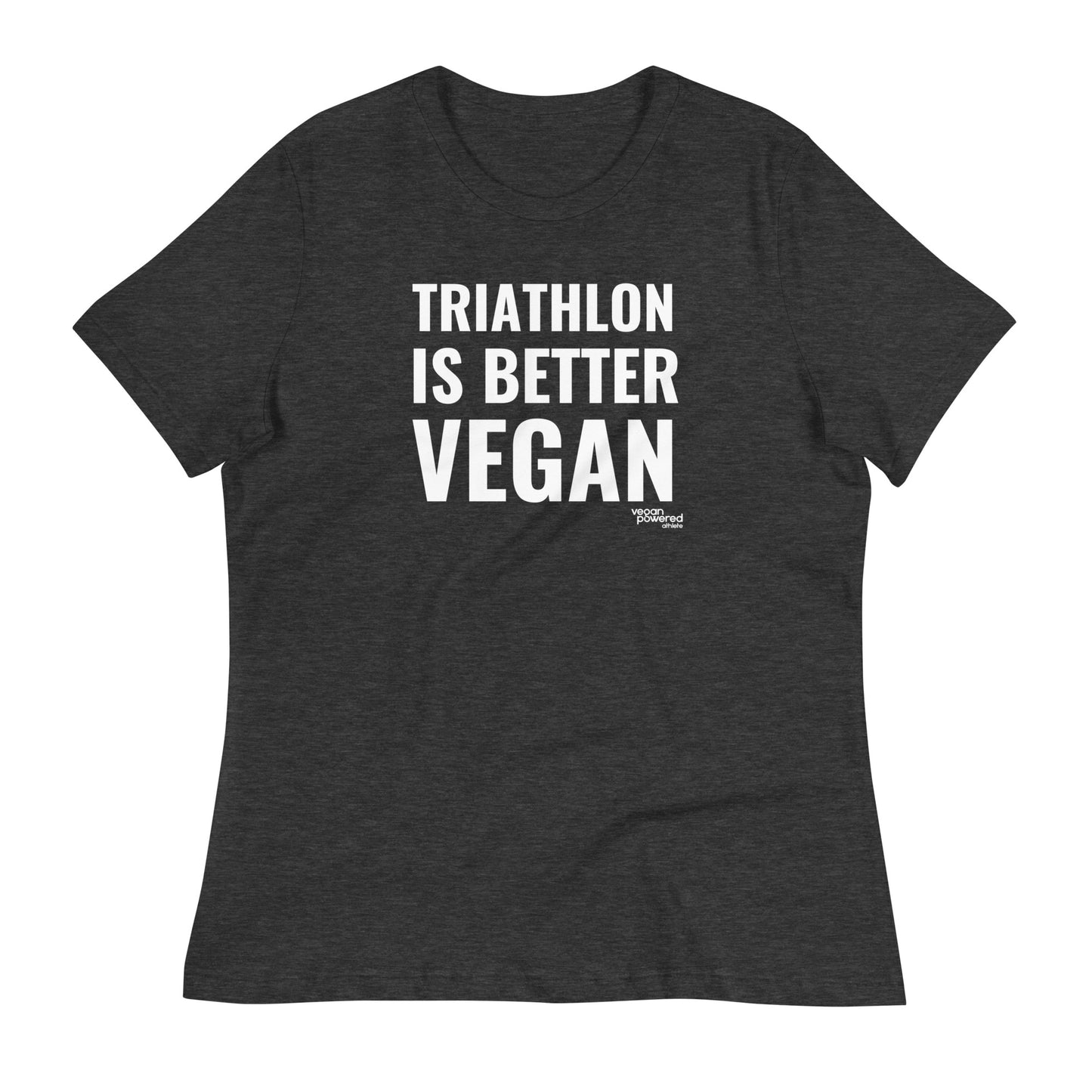 Triathlon is better Vegan Women's Relaxed T-Shirt