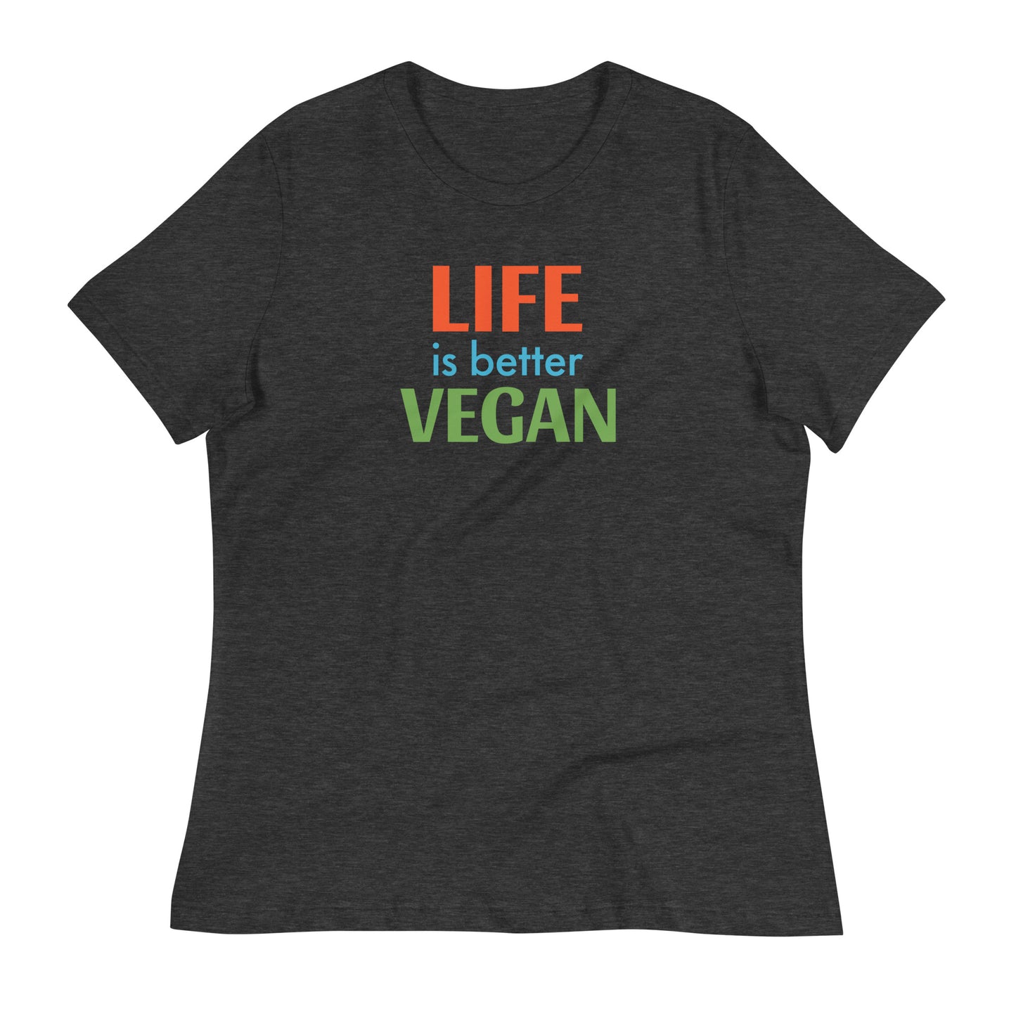 Life is Better Vegan Women's Relaxed T-Shirt