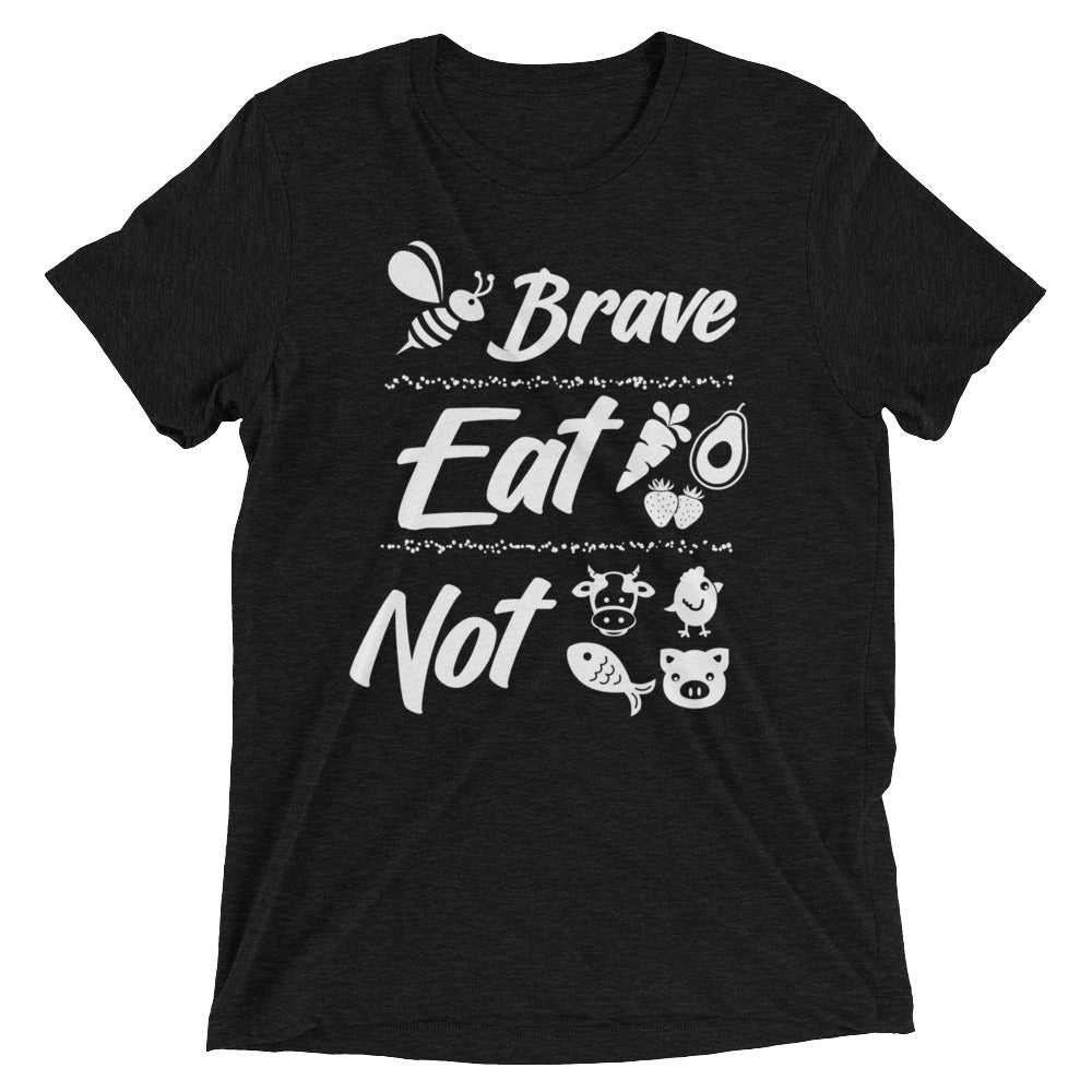 Be Brave Eat Plants Not Animals Short sleeve t-shirt